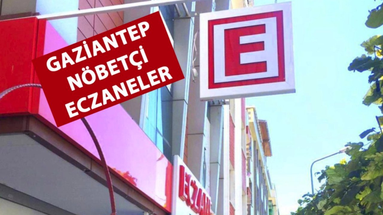 Acil sağlık durumları için Gaziantep Eczacı Odası’ndan açıklama geldi! Gaziantep Nöbetçi eczaneler belli oldu! 13 Temmuz 2024