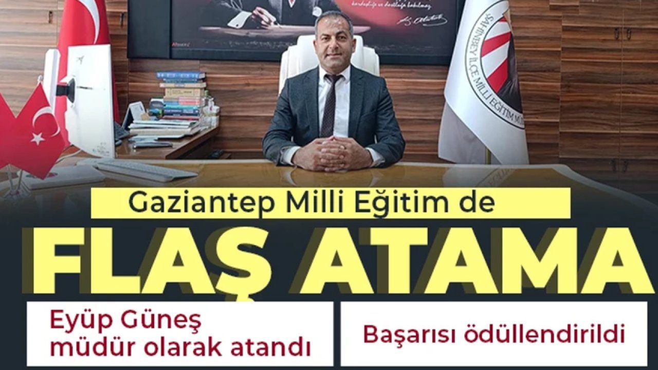 Gaziantep'te Eğitim CAMİASINDA FLAŞ ATAMA!