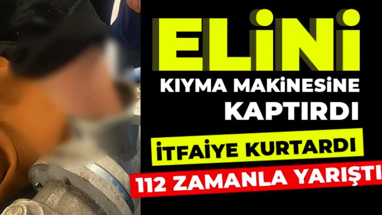 Gaziantep'te Dehşet Anları! Gaziantep'te 15 yaşındaki çocuk elini kıyma makinesine kaptırdı