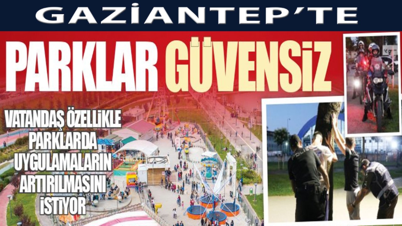 Gaziantep'te Gece Parklara Gitmeyin!