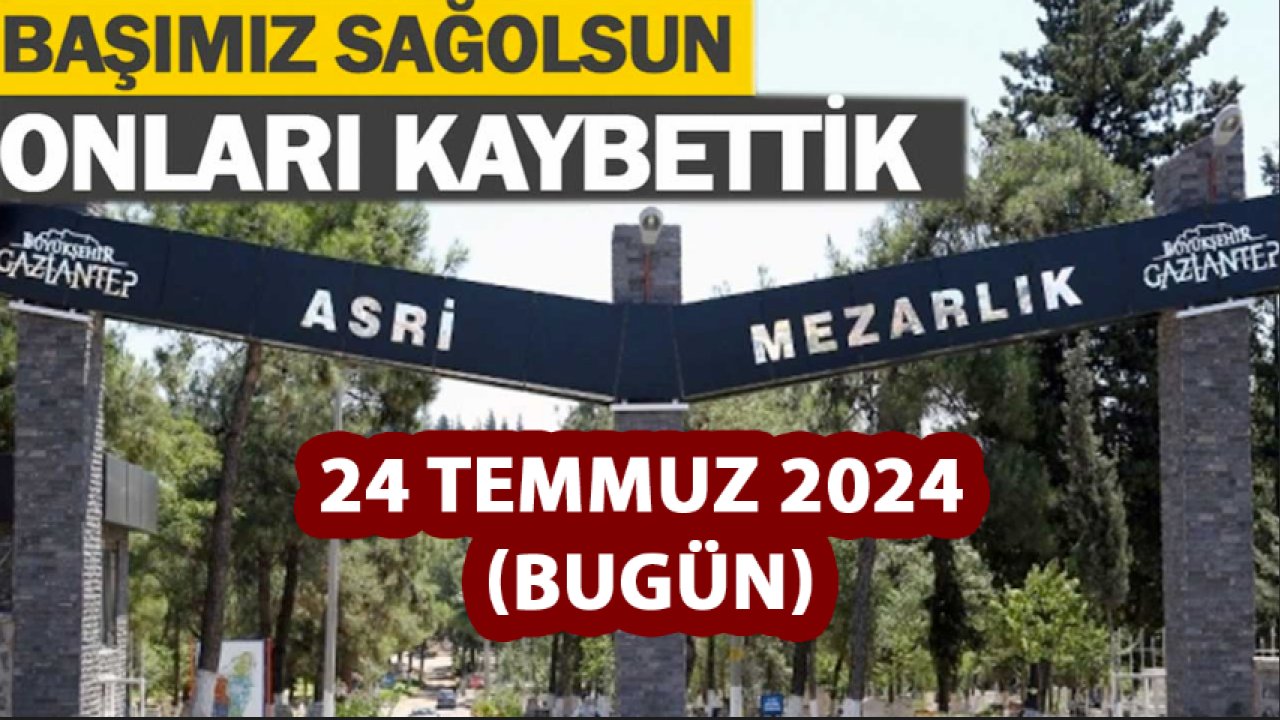 Gaziantep'te 29 Kişi Aramızdan Ayrıldı! Gaziantep'te Günün Defin Listesi... Bugün Gaziantep'te Kimler Vefat Etti?