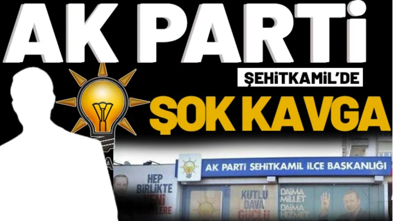 Ak Parti Şehitkamil’de Şok Kavga