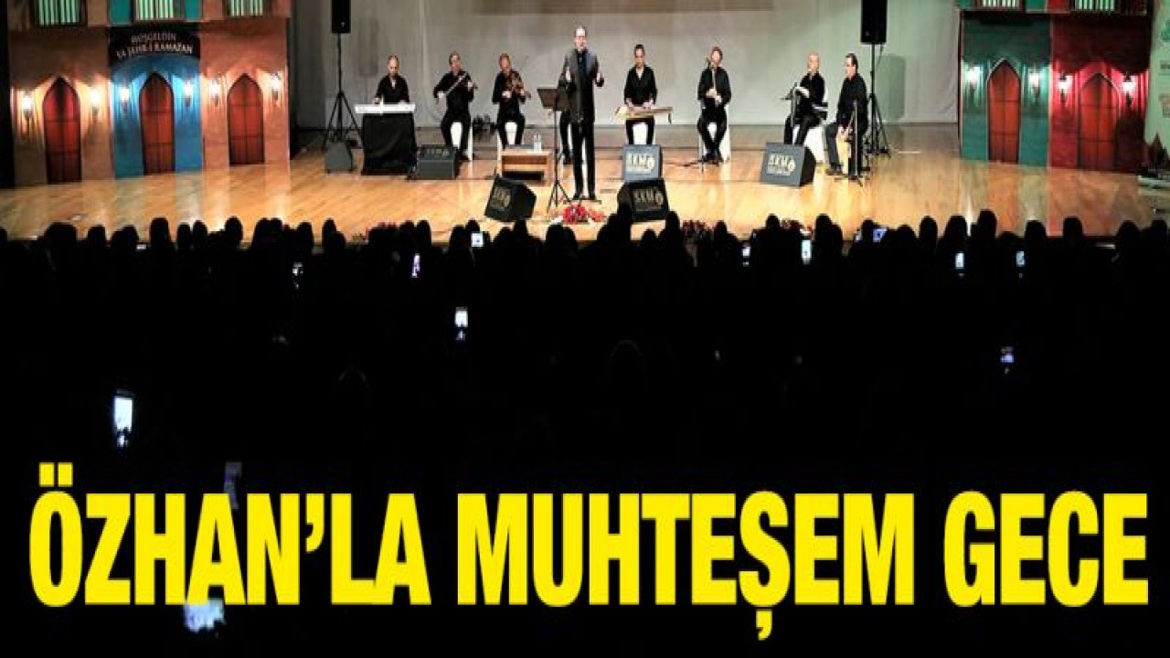 GAZİANTEPLİLER, AHMET ÖZHAN'LA MUHTEŞEM BİR GECE YAŞADI