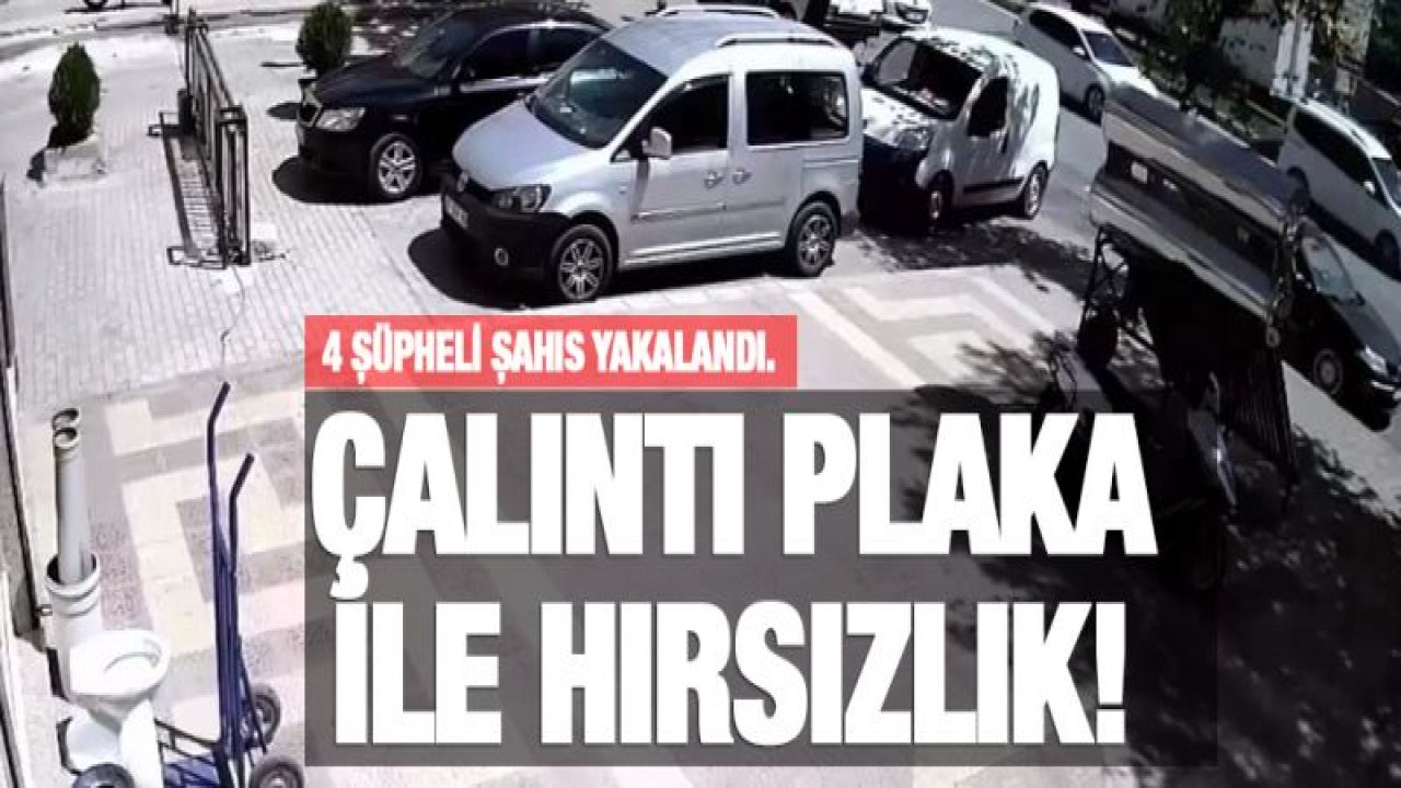 Çalıntı plaka ile hırsızlık yapan 4 şüpheli yakalandı