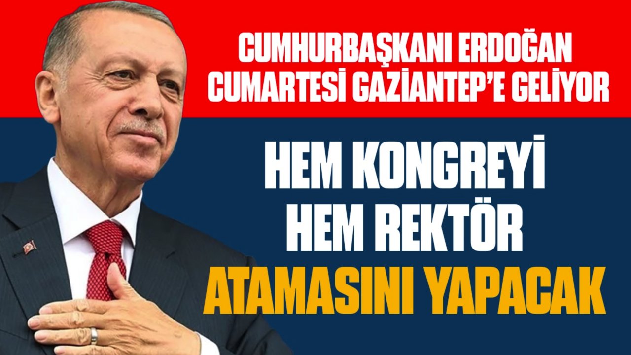Cumhurbaşkanı Erdoğan Cumartesi GAZİANTEP'e Geliyor!