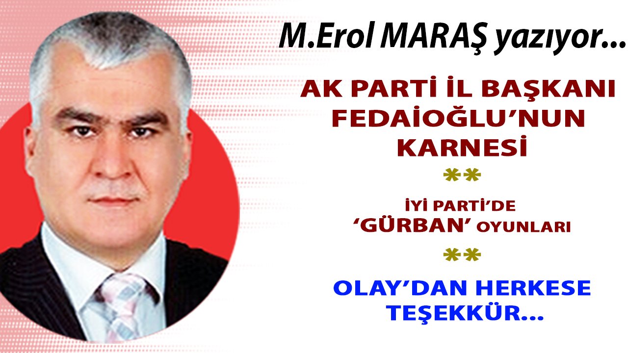 Erol Maraş: İYİ PARTİ MİLLETVEKİLİ GÜRBAN İÇİN NE DEDİ? - FEDAİOĞLU NE YAPIYOR?  - OLAY’DAN HERKESE TEŞEKKÜR...