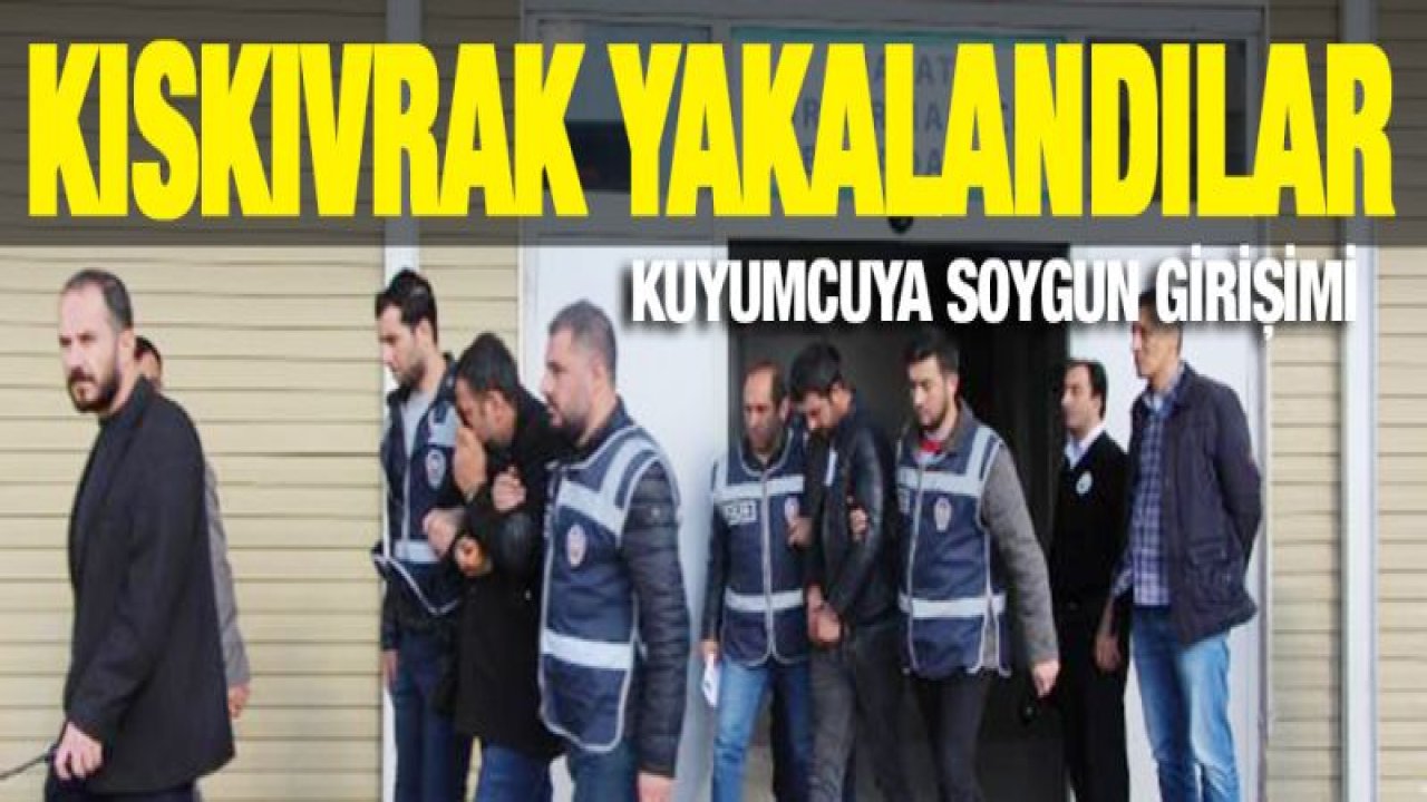 Gaziantep'te, kuyumcuyu soymaya çalışan 2 kişi yakalandı