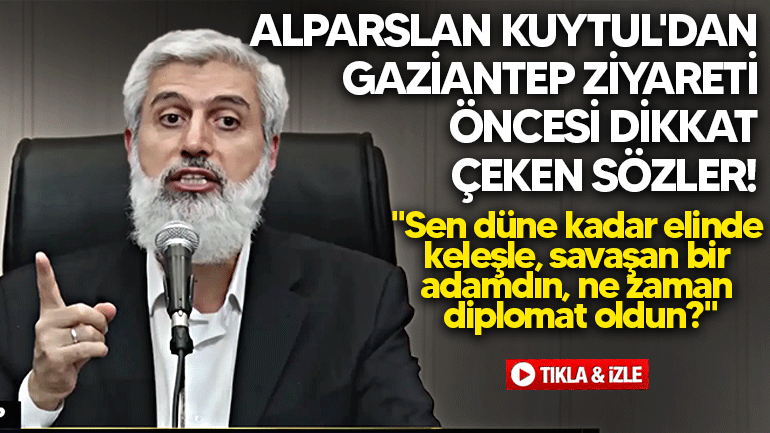 Alparslan Kuytul'dan Gaziantep ziyareti öncesi dikkat çeken sözler! "Sen keleşle savaşan bir adamdın, ne zaman diplomat oldun"