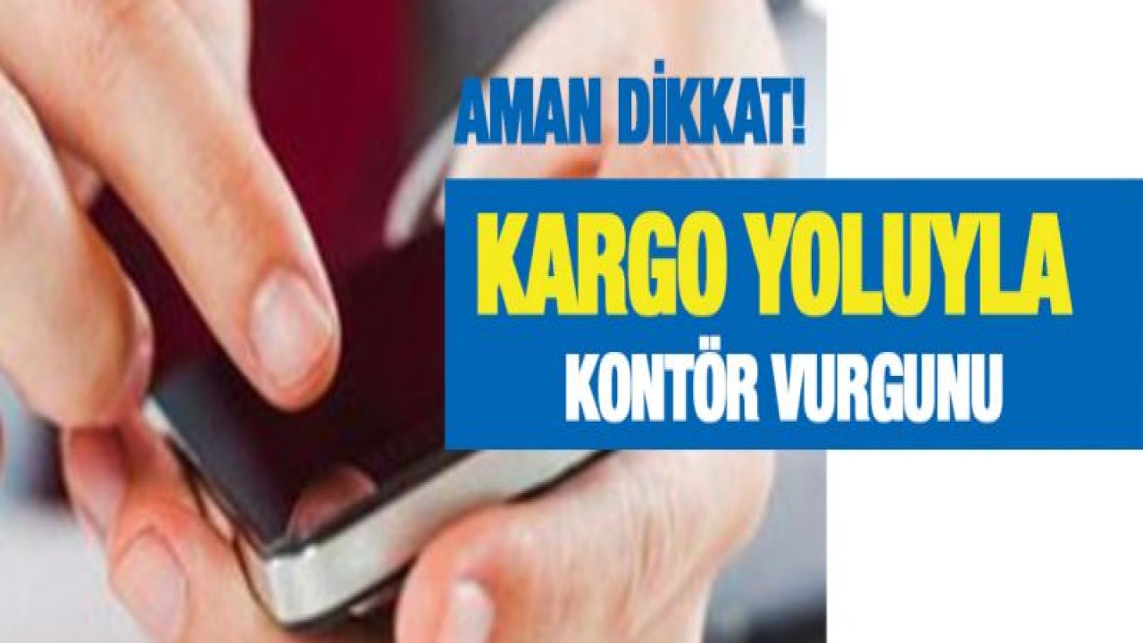 Kargo yoluyla kontör vurgunu