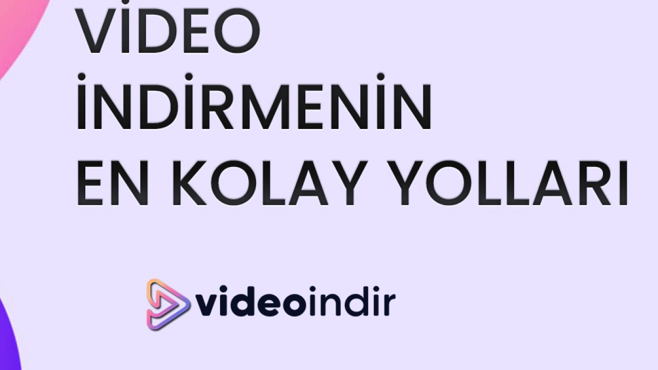 Video İndirmenin En Kolay Yolları: Adım Adım Rehber