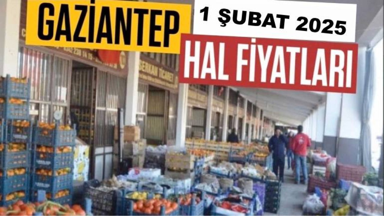 Gaziantep'te Meyve ve Sebze Fiyatları Ne Kadar Oldu? Gaziantep Hal Fiyatları 1 Şubat 2025
