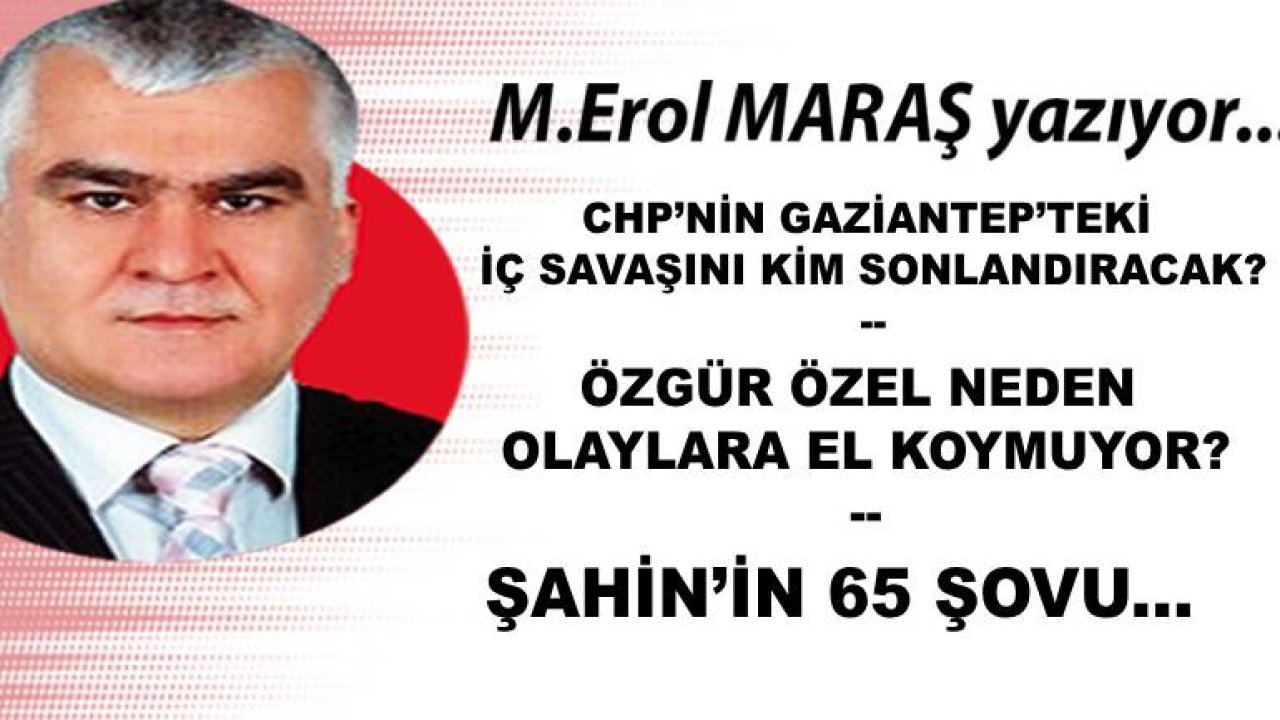 Chp’nin Gaziantep’teki İç Savaşını Kim Sonlandıracak? - Özgür Özel Neden Olaylara El Koymuyor? - Şahin’in 65 Şovu...