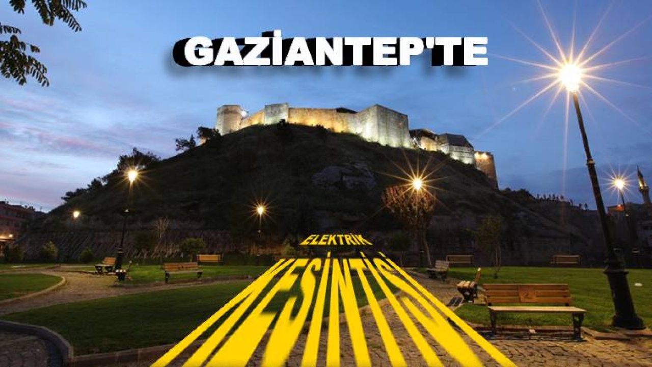 Gaziantep'te Elektrik Kesintisi: Şehitkamil'de Işıklar Sönecek! Gaziantep Elektrik Kesintileri 6 Şubat 2025 (Yarın)