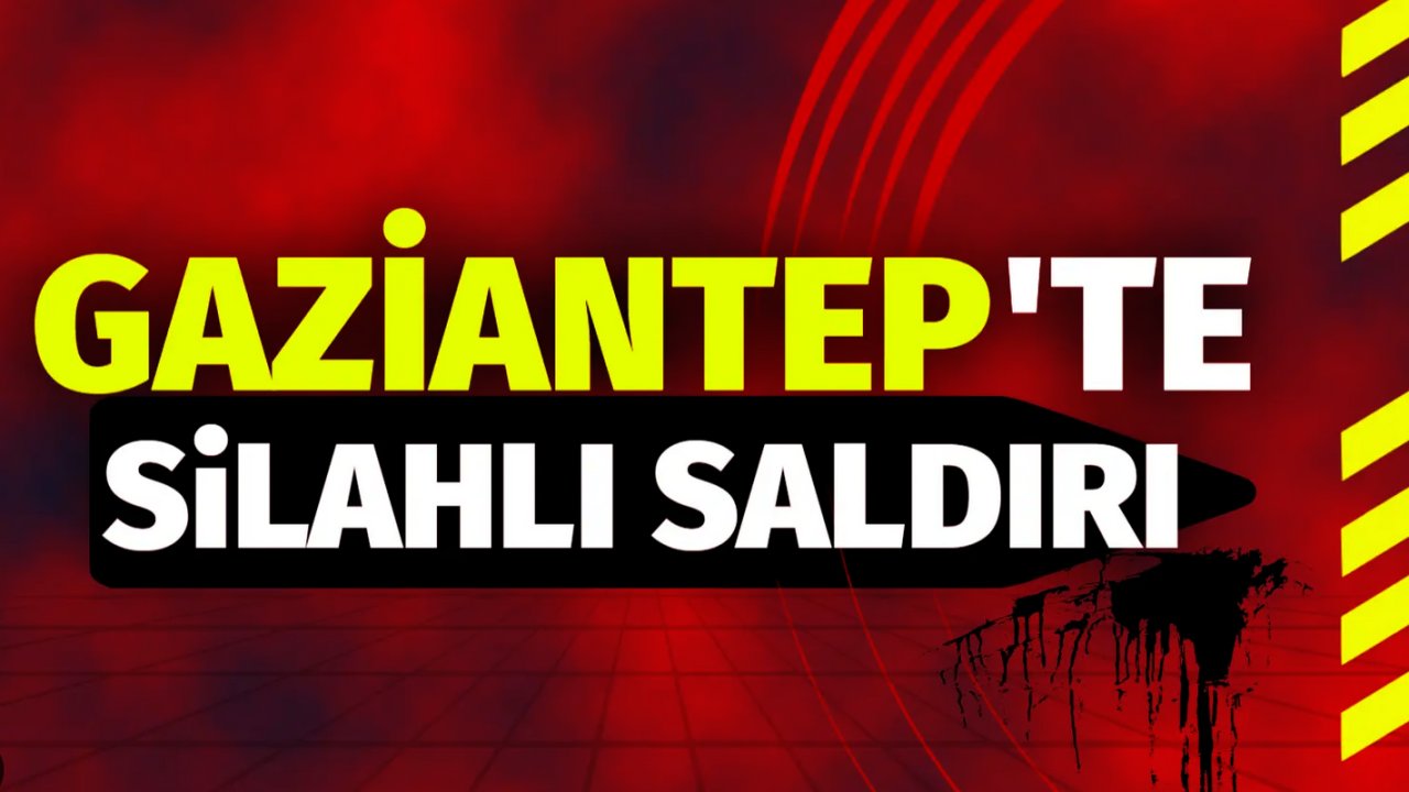 Gaziantep'te Mahalle'de Silahlı Saldırı! Yaşam Mücadelesi Veriyor