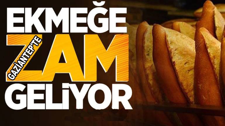 Gaziantep'te Ekmek Fiyatlarına Yine Zam Geliyor! 12.5 TL OLACAK