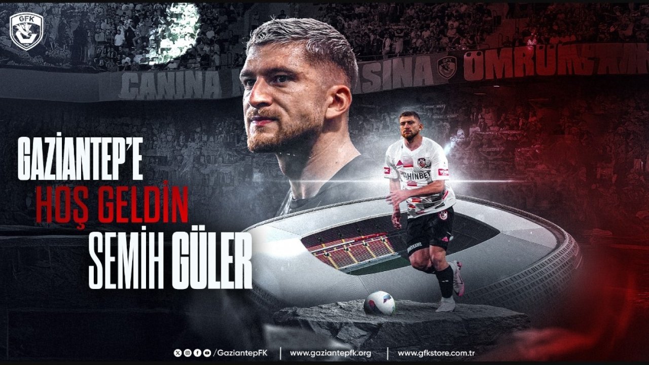 Gaziantep FK’den Semih Güler Transferi! İmzalar Atıldı