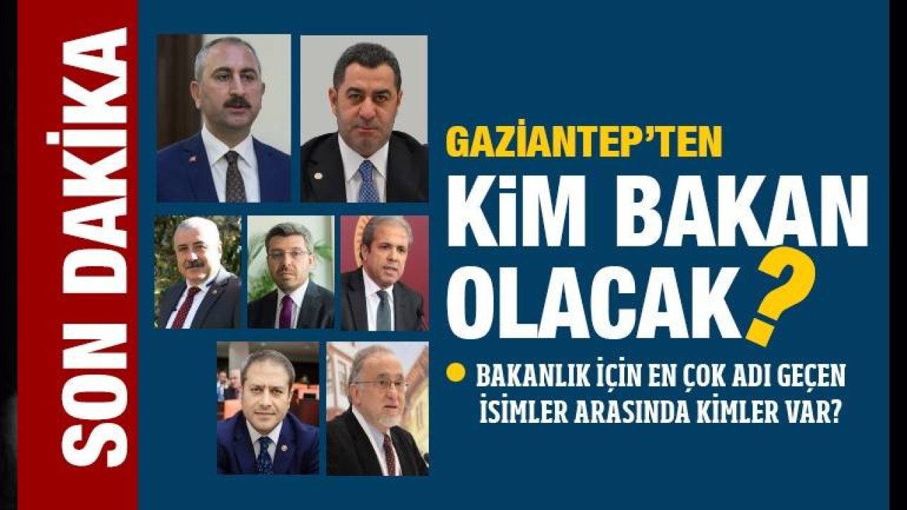 Gaziantep’e Bakan Geliyor! Erdoğan Kimi  Bakan Yapacak?