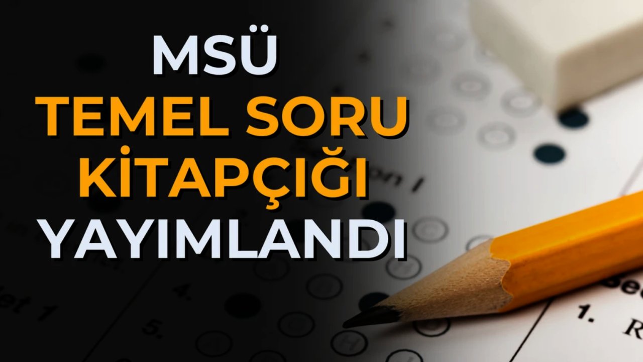 2025 MSÜ Temel Soru Kitapçığı Yayımlandı!