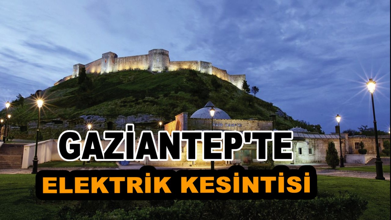Gaziantep'te Elektrik Kesintisi: 6 İlçe ve Mahalleler Yarın Karanlıkta Kalacak!