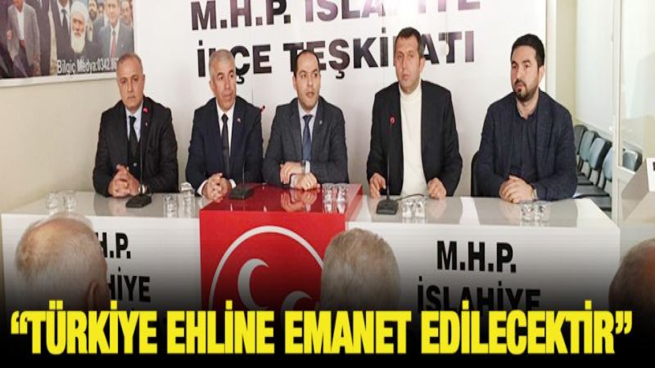 'Türkiye Ehline Emanet Edilecektir'