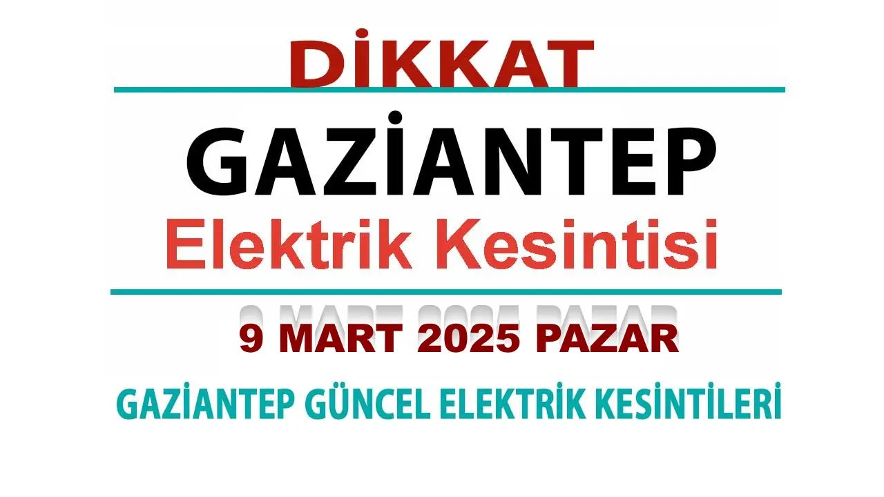 Gaziantep Elektrik Kesintileri (9 Mart 2025 Pazar)