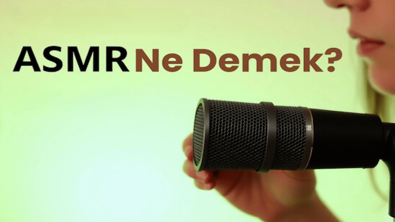 ASMR Ne Demek? ASMR’yi Kim Çıkardı? ASMR Mikrofonu Nedir?