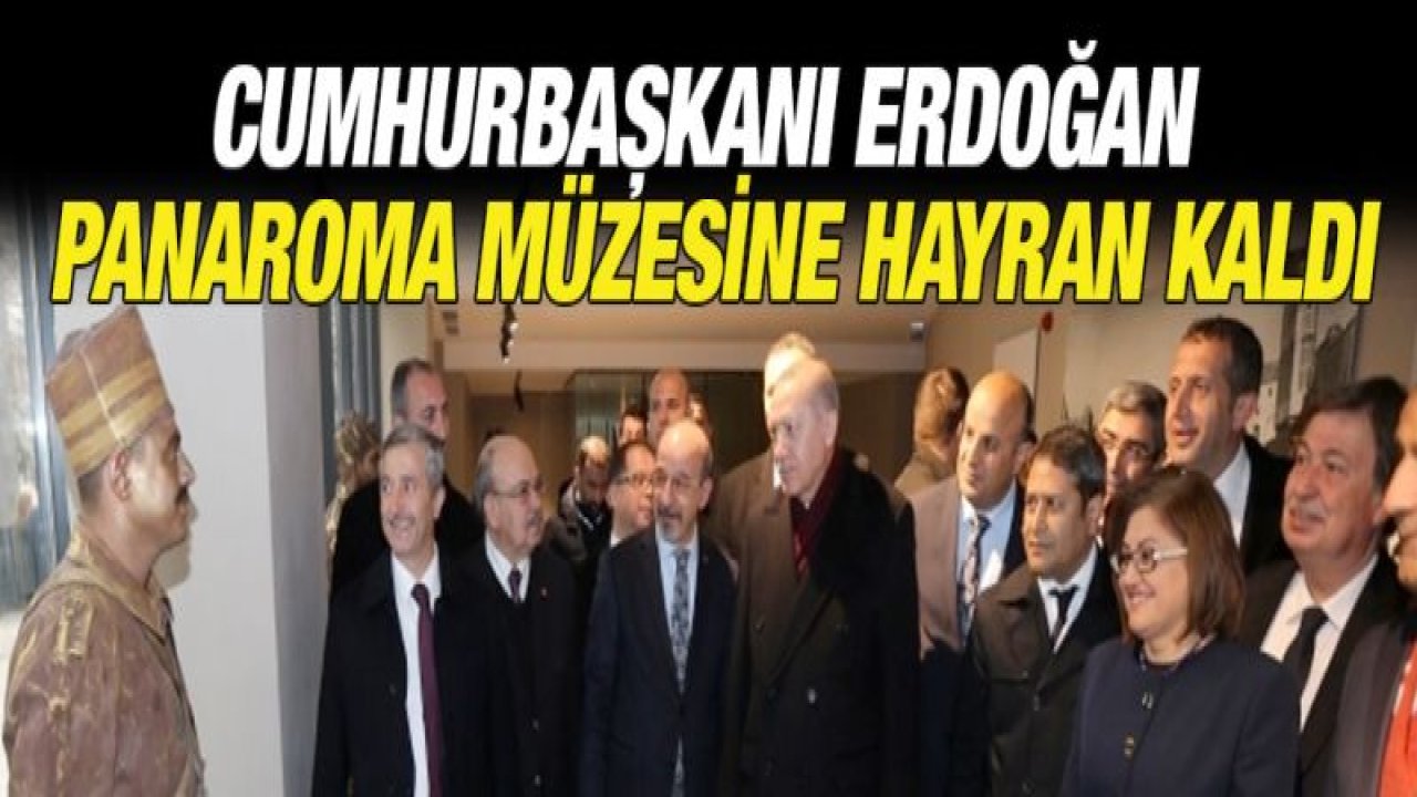 Cumhurbaşkanı Erdoğan Panaroma Müzesine hayran kaldı