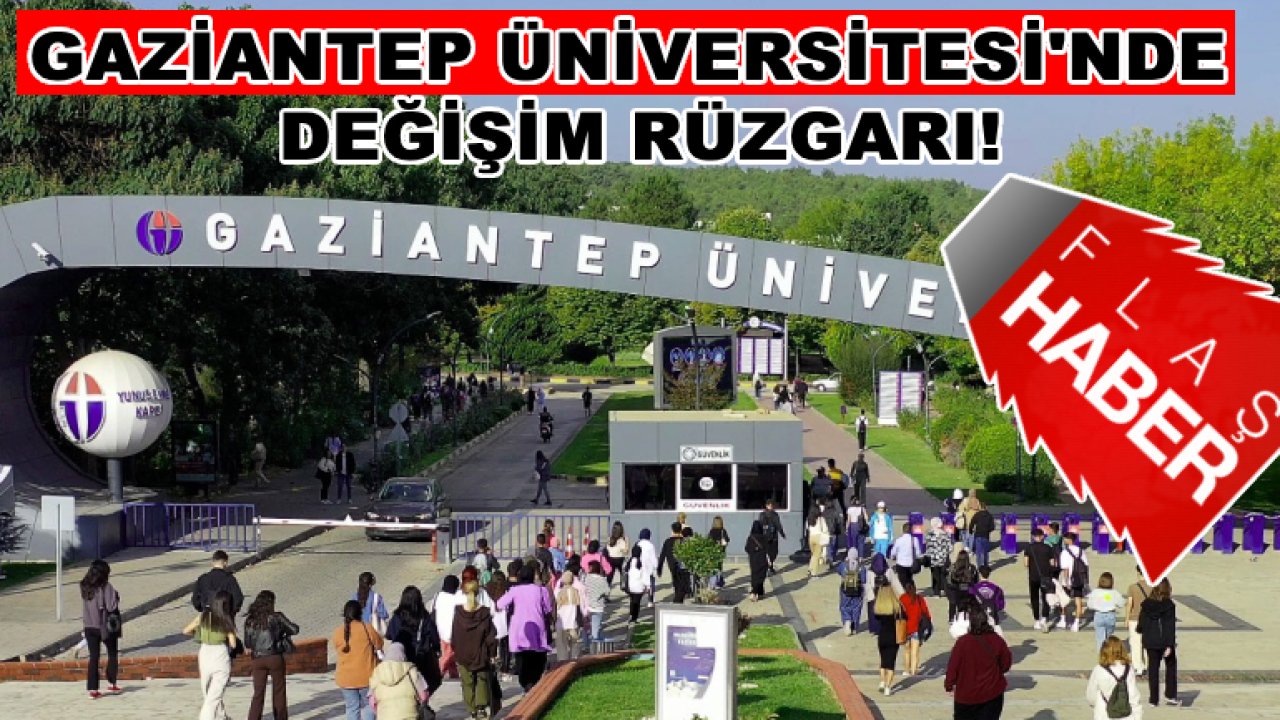 Gaziantep Üniversitesi'nde Değişim Rüzgarı! Flaş Atama