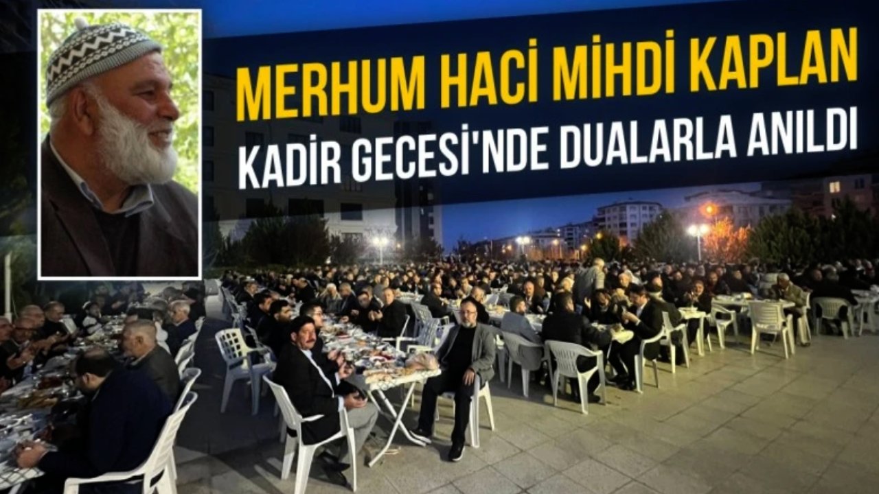 Merhum Haci Mihdi Kaplan Kadir Gecesinde dualarla anıldı.