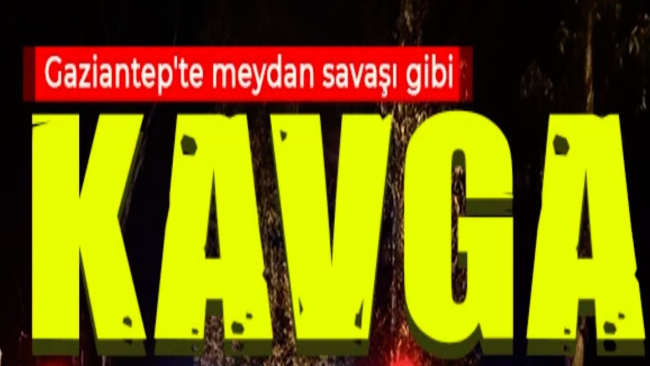 Gaziantep'te Meydan Savaşı Gibi Kavga! Yaralılar Var