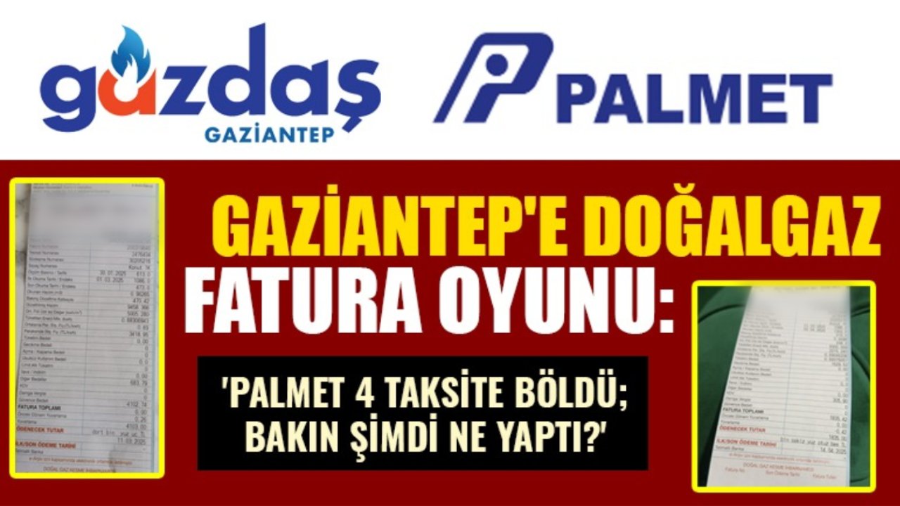 Gaziantep'te Büyük Doğalgaz Faturası Oyunu: 'Palmet 4 Taksite Böldü; Bakın Şimdi Ne Yaptı?'