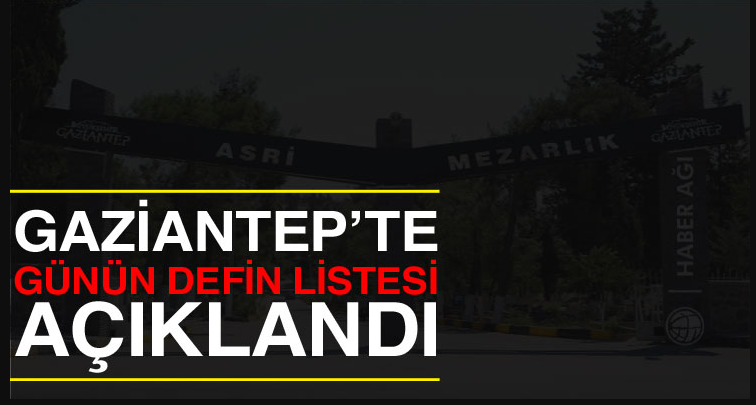 Gaziantep'te Vefat Edenlerin Listesi Yayınlandı - İşte 2-3 Nisan 2025 İsim İsim Defin Listesi