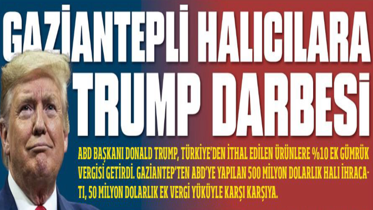 Gaziantepli Halıcılara Trump Darbesi: ' 50 milyon dolarlık ek maliyet'