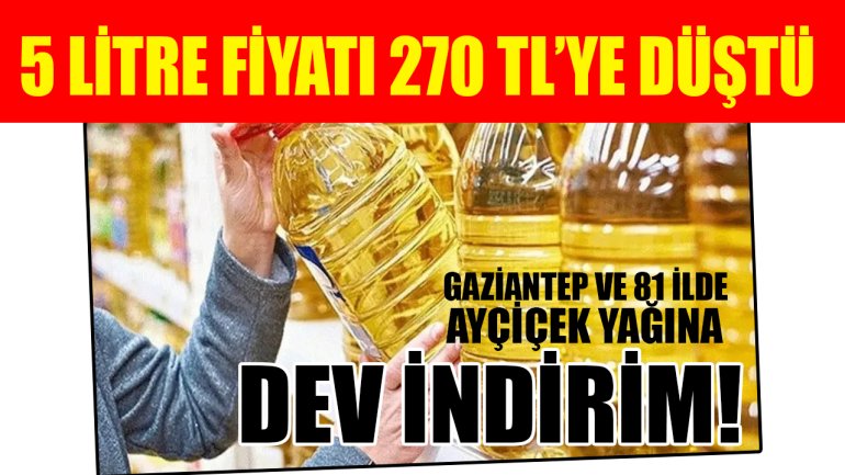 Gaziantep ve 81 İlde Ayçiçek Yağına Dev İndirim! 5 Litre Fiyatı 270 TL’ye Düştü