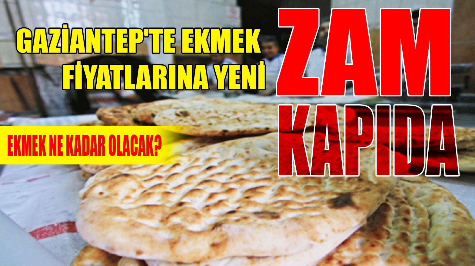 Gaziantep'te Ekmek Fiyatlarına Yeni Zam Kapıda: İşte Yeni Ekmek Fiyatları