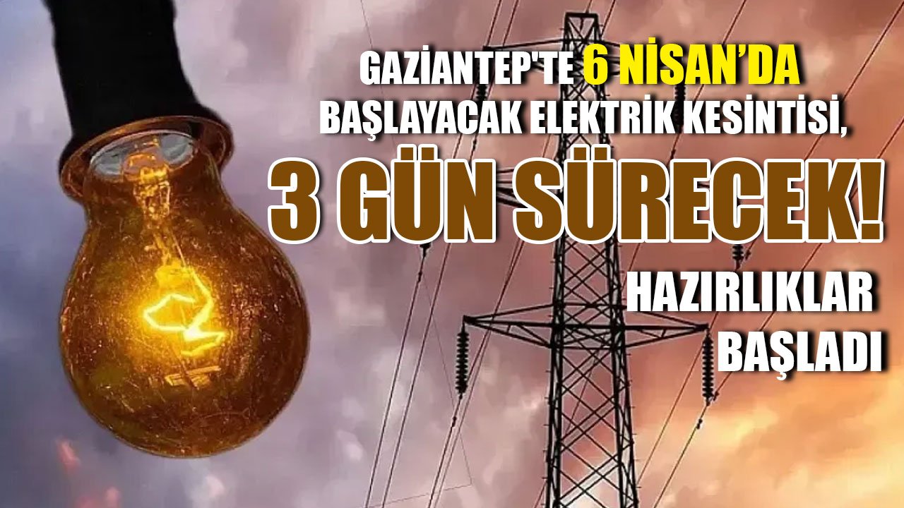 Gaziantep'te 6 Nisan’da Başlayacak Elektrik Kesintisi, Üç Gün Sürecek: Hazırlıklar Başladı