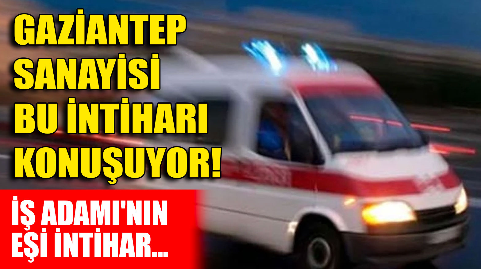 Gaziantep Sanayisi Bu İntiharı Konuşuyor! İş Adamı'nın Eşi İntihar...