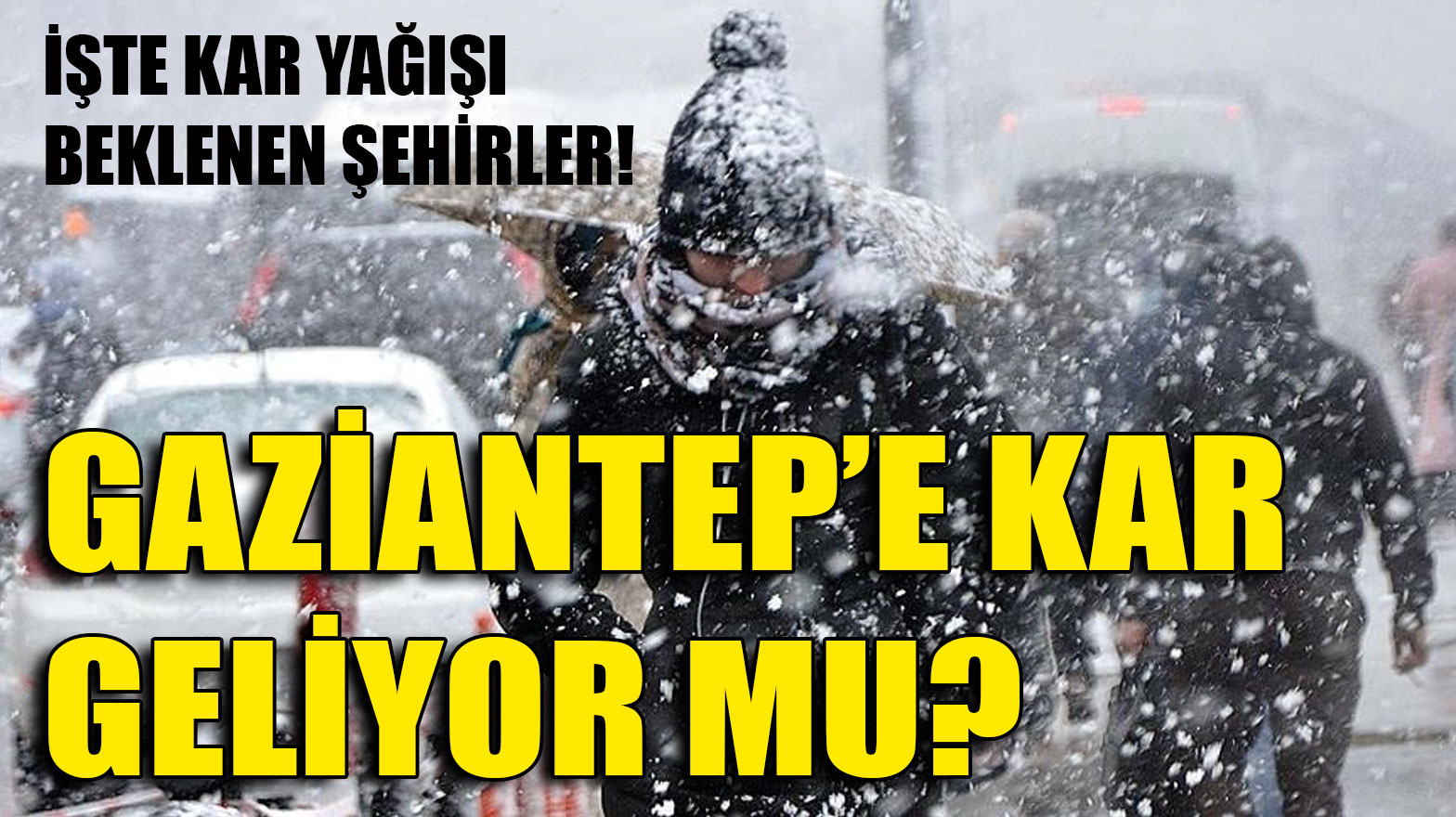 Gaziantep’e Kar Geliyor Mu? İşte Kar Yağışı Beklenen Şehirler!