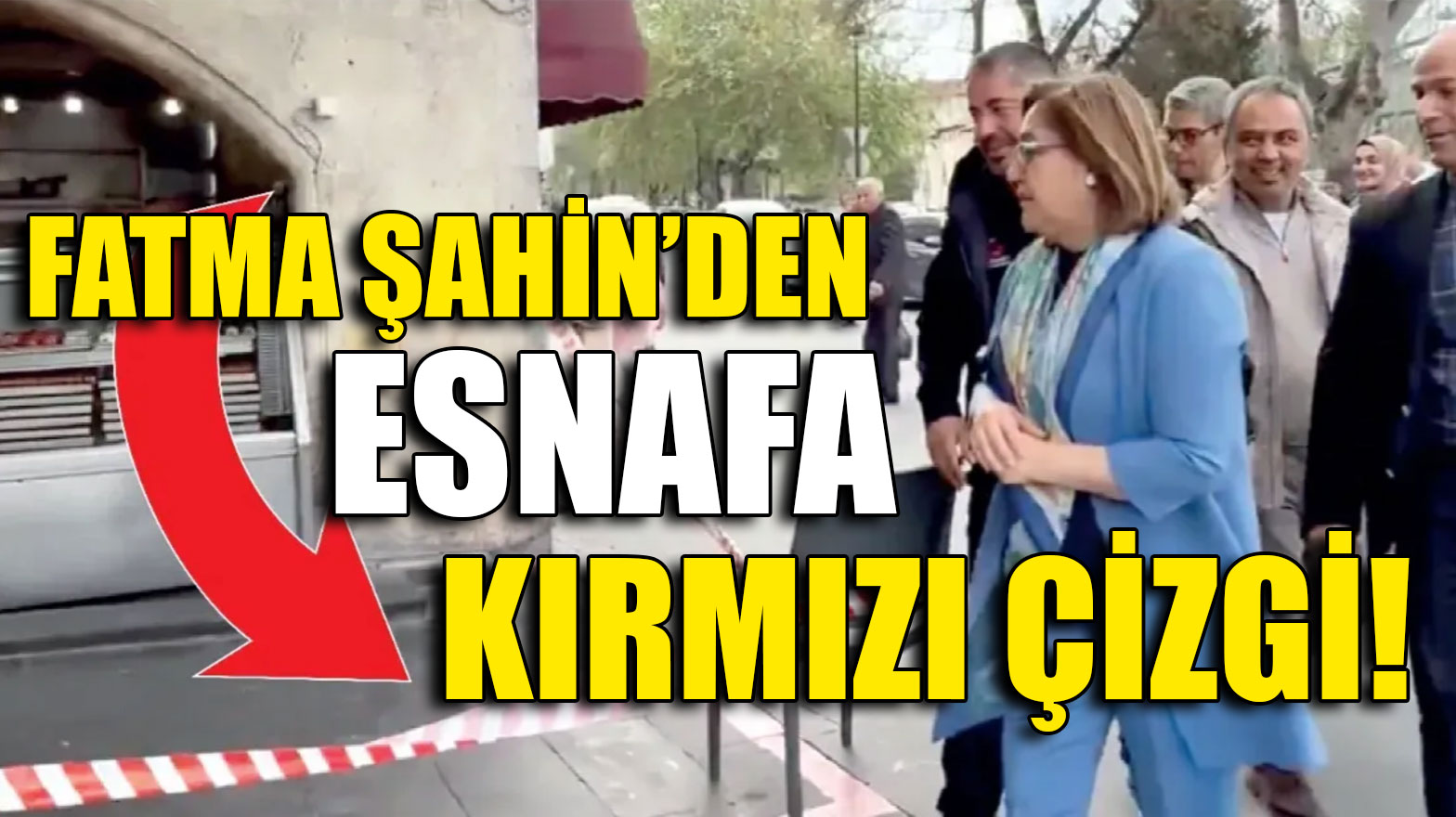 Fatma Şahin’den Esnafa Kırmızı Çizgi