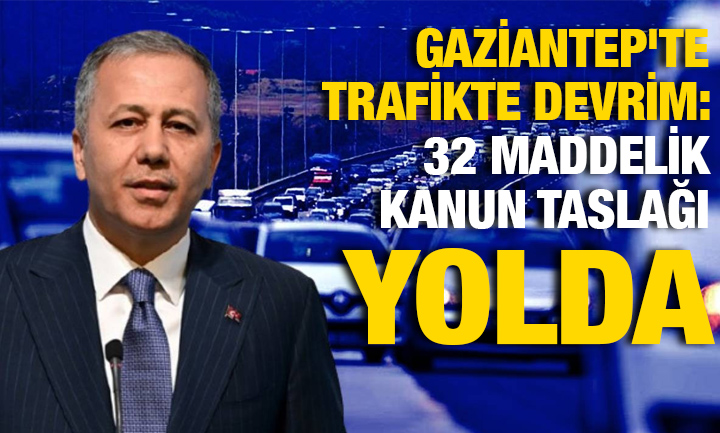 Gaziantep'te Trafikte Devrim: 32 Maddelik Kanun Taslağı Yolda