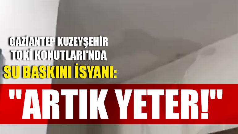 Gaziantep Kuzeyşehir TOKİ Konutları'nda Su Baskını İsyanı: "Artık Yeter!"