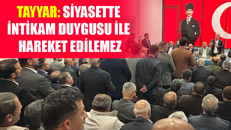 Tayyar: Siyasette İntikam Duygusu ile Hareket Edilemez
