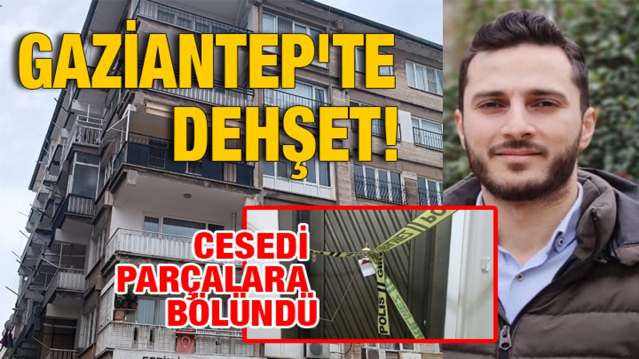 Gaziantep'te Dehşet: Suriye Uyruklu Şahıs Katledildi, Cesedi Parçalara Bölündü