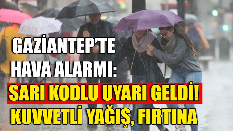 Gaziantep’te Hava Alarmı: Sarı Kodlu Uyarı Geldi! Kuvvetli Yağış, Fırtına Tehlikesi