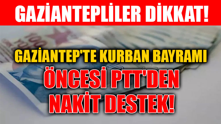 Gaziantep'te Kurban Bayramı Öncesi PTT'den Nakit Destek! Vefat Yardımı 3.225 TL’ye Yükseldi