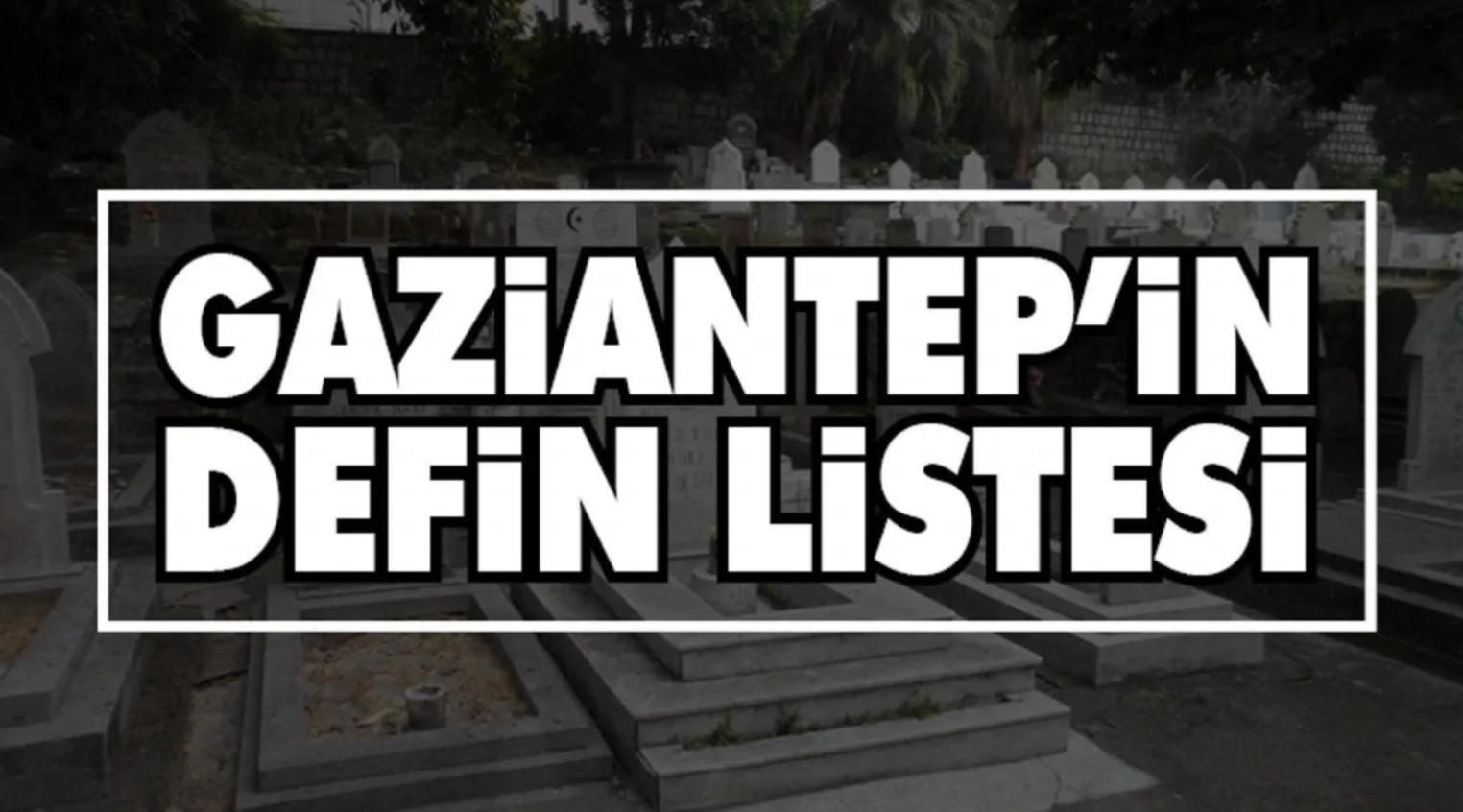 Gaziantep’te 10 Nisan 2025 Tarihli Defin Listesi Yayımlandı: İşte Hayatını Kaybedenlerin İsim Listesi