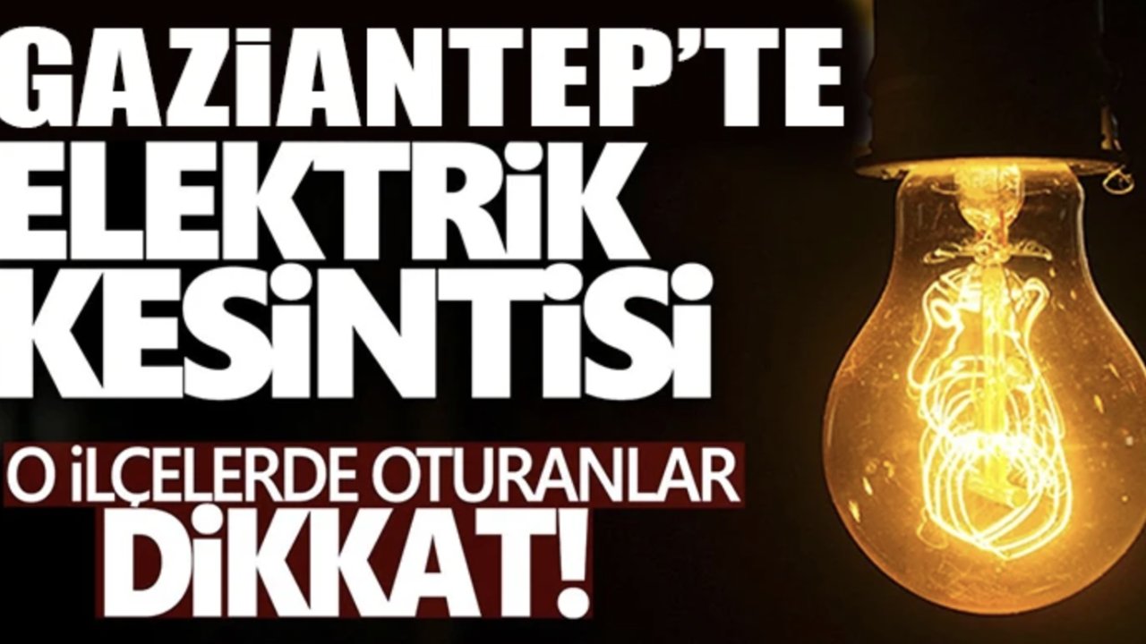 Gaziantep'te 12 Nisan’da Elektrik Kesintisi: Hangi İlçeler Etkilenecek?