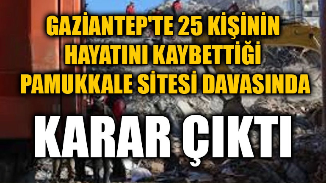 Gaziantep'te 25 Kişinin Hayatını Kaybettiği Pamukkale Sitesi Davasında Karar Çıktı