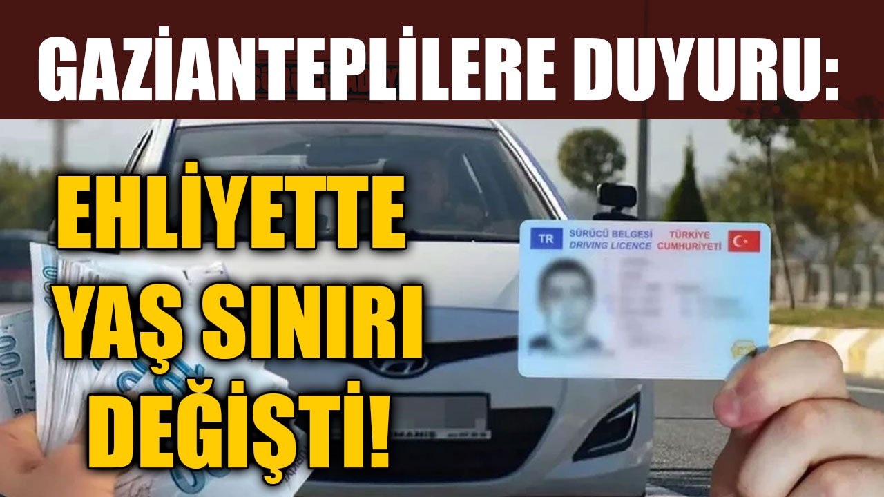 Gazianteplilere Duyuru: Ehliyette Yaş Sınırı Değişti! 65 Yaş Üstü Artık Araç Kullanamayacak