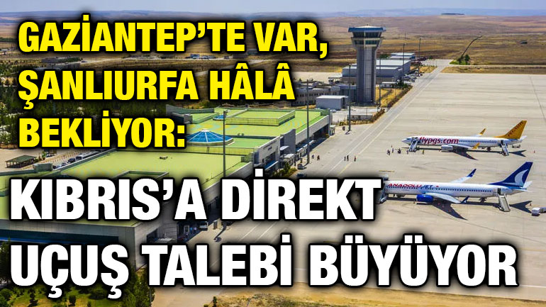Gaziantep’te Var, Şanlıurfa Hâlâ Bekliyor
